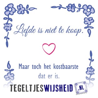 Ongekend Liefde is niet te koop - Tegeltjeswijsheid.nl VX-25